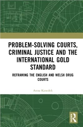 Problem-Solving Courts, Criminal Justice and the International Gold Standard：Reframing the English and Welsh Drug Courts