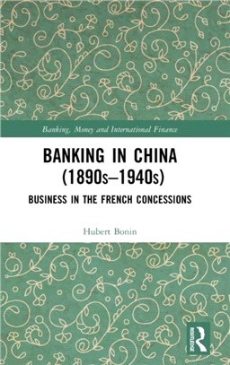 Banking in China 1890s-1940s：Business in the French Concessions