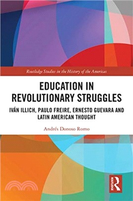 Education in Revolutionary Struggles：Ivan Illich, Paulo Freire, Ernesto Guevara and Latin American Thought