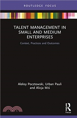 Talent Management in Small and Medium Enterprises：Context, Practices and Outcomes