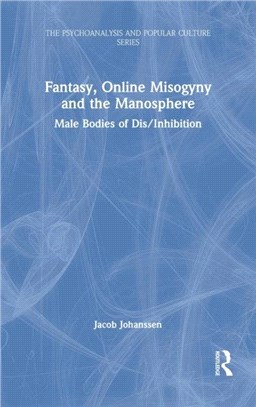 Fantasy, Online Misogyny and the Manosphere：Male Bodies of Dis/Inhibition