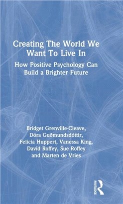 Creating The World We Want To Live In：How Positive Psychology Can Build A Brighter Future