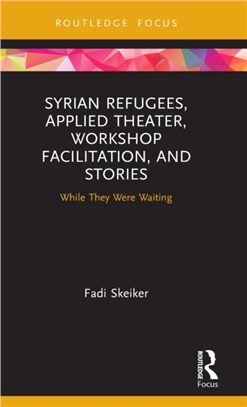 Syrian Refugees, Applied Theater, Workshop Facilitation, and Stories：While They Were Waiting