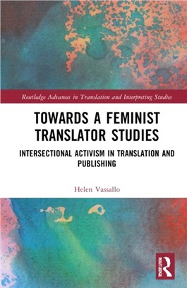 Towards a Feminist Translator Studies：Intersectional Activism in Translation and Publishing