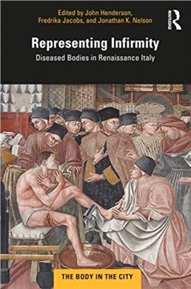 Representing Infirmity：Diseased Bodies in Renaissance Italy