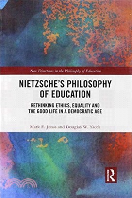 Nietzsche's Philosophy of Education：Rethinking Ethics, Equality and the Good Life in a Democratic Age