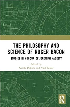 The Philosophy and Science of Roger Bacon：Studies in Honour of Jeremiah Hackett