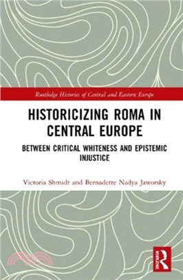 Historicizing Roma in Central Europe：Between Critical Whiteness and Epistemic Injustice