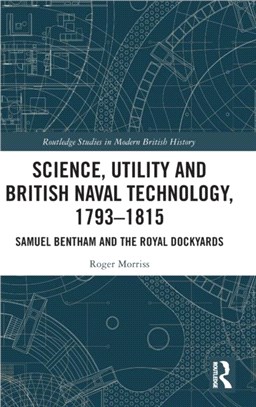 Science, Utility and British Naval Technology, 1793-1815：Samuel Bentham and the Royal Dockyards