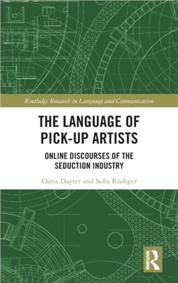 The Language of Pick-Up Artists：Online Discourses of the Seduction Industry