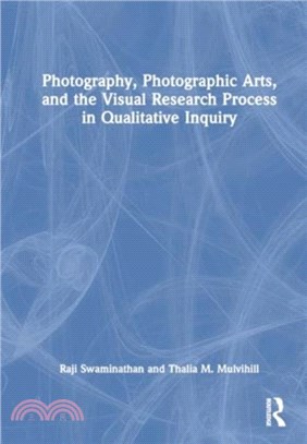 Photography, Photographic Arts, and the Visual Research Process in Qualitative Inquiry