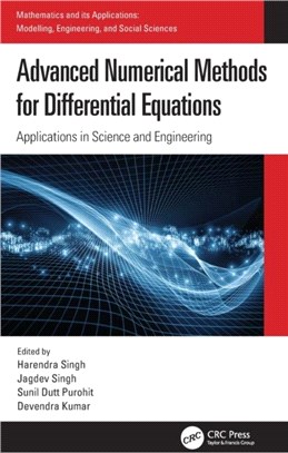 Advanced Numerical Methods for Differential Equations：Applications in Science and Engineering