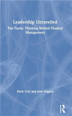 Leadership Unravelled：The Faulty Thinking Behind Modern Management