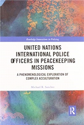 United Nations International Police Officers in Peacekeeping Missions：A Phenomenological Exploration of Complex Acculturation