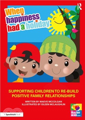 When Happiness Had a Holiday: Supporting Children to Re-Build Positive Family Relationships：A Therapeutic Storybook