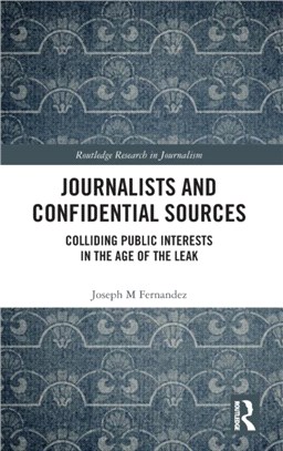 Journalists and Confidential Sources：Colliding Public Interests in the Age of the Leak