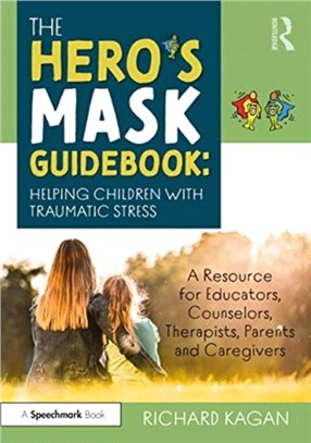 The Hero's Mask Guidebook: Helping Children with Traumatic Stress：A Resource for Educators, Counselors, Therapists, Parents and Caregivers