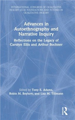 Advances in Autoethnography and Narrative Inquiry：Reflections on the Legacy of Carolyn Ellis and Arthur Bochner