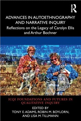 Advances in Autoethnography and Narrative Inquiry：Reflections on the Legacy of Carolyn Ellis and Arthur Bochner