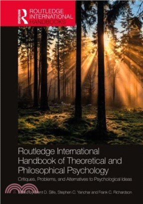 Routledge International Handbook of Theoretical and Philosophical Psychology：Critiques, Problems, and Alternatives to Psychological Ideas