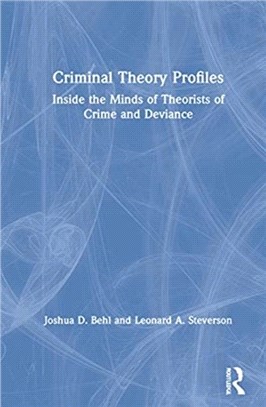 Criminal Theory Profiles：Inside the Minds of Theorists of Crime and Deviance