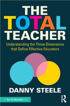 The Total Teacher：Understanding the Three Dimensions that Define Effective Educators