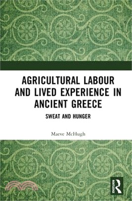 Agricultural Labour and Lived Experience in Ancient Greece: Sweat and Hunger