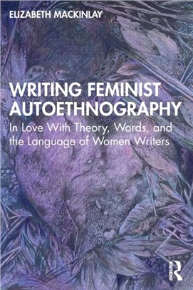 Writing Feminist Autoethnography：In Love With Theory, Words, and the Language of Women Writers