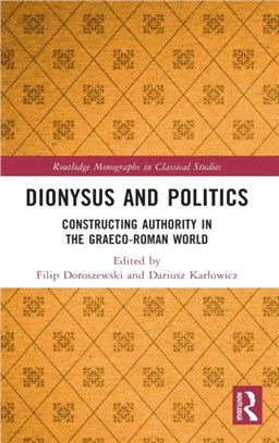 Dionysus and Politics：Constructing Authority in the Graeco-Roman World