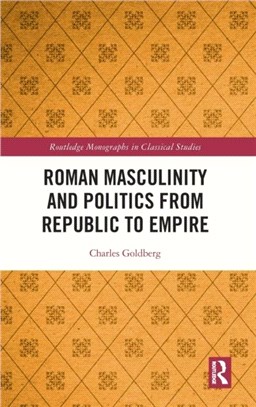 Roman Masculinity and Politics from Republic to Empire