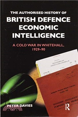 The Authorised History of British Defence Economic Intelligence：A Cold War in Whitehall, 1929-90