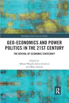 Geo-economics and Power Politics in the 21st Century：The Revival of Economic Statecraft
