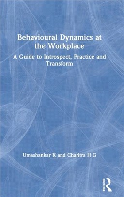 Behavioural Dynamics at the Workplace：A Guide to Introspect, Practice and Transform
