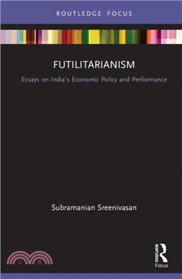 Futilitarianism：Essays on India's Economic Policy and Performance