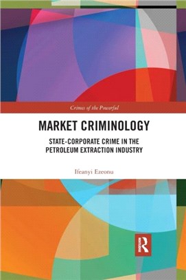 Market Criminology：State-Corporate Crime in the Petroleum Extraction Industry
