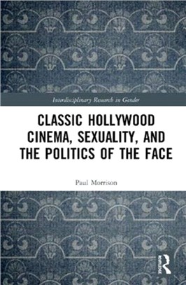 Classical Hollywood Cinema, Sexuality, and the Politics of the Face