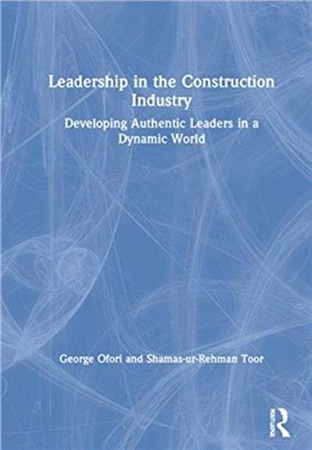 Leadership in the Construction Industry：Developing Authentic Leaders in a Dynamic World