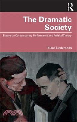 The Dramatic Society: Essays on Contemporary Performance and Political Theory