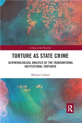 Torture as State Crime：A Criminological Analysis of the Transnational Institutional Torturer