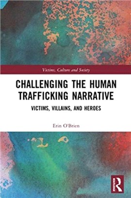 Challenging the Human Trafficking Narrative：Victims, Villains, and Heroes