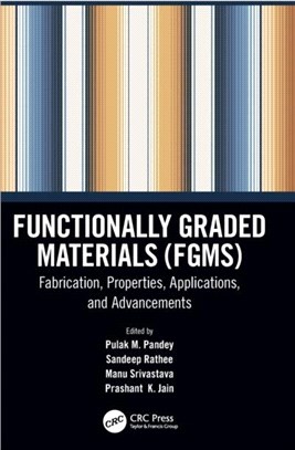 Functionally Graded Materials (FGMs)：Fabrication, Properties, Applications, and Advancements