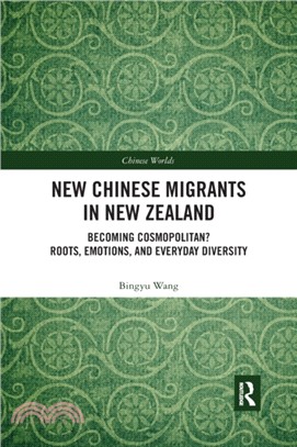 New Chinese Migrants in New Zealand：Becoming Cosmopolitan? Roots, Emotions, and Everyday Diversity