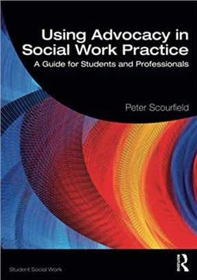 Using Advocacy in Social Work Practice：A Guide for Students and Professionals