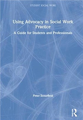 Using Advocacy in Social Work Practice：A Guide for Students and Professionals