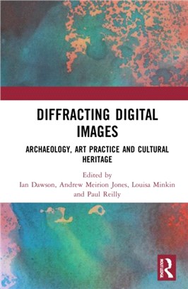 Diffracting Digital Images：Archaeology, Art Practice and Cultural Heritage
