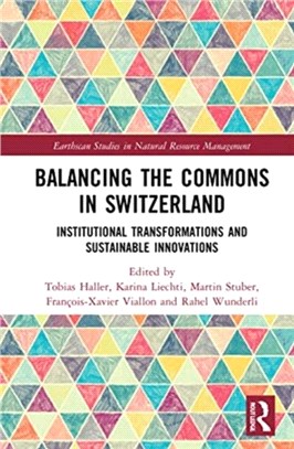 Balancing the Commons in Switzerland：Institutional Transformations and Sustainable Innovations