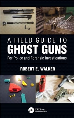 A Field Guide to Ghost Guns：For Police and Forensic Investigations