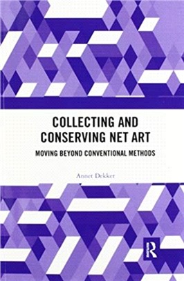 Collecting and Conserving Net Art：Moving beyond Conventional Methods