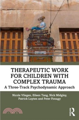 Therapeutic Work for Children with Complex Trauma：A Three-Track Psychodynamic Approach