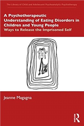 A Psychotherapeutic Understanding of Eating Disorders in Children and Young People：Ways to Release the Imprisoned Self